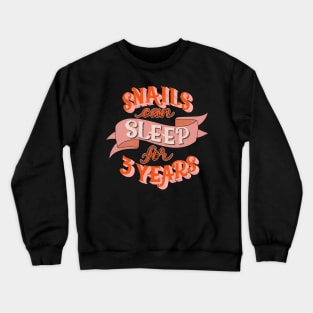 Snails Can Sleep for Three Years Crewneck Sweatshirt